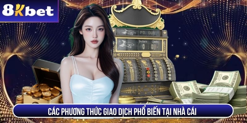 Trang chủ Các phương thức giao dịch phổ biến tại nhà cái