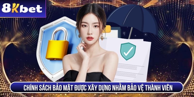 Chính sách bảo mật được xây dựng nhằm bảo vệ thành viên